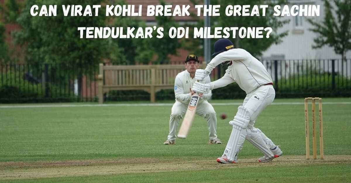 Can Virat Kohli break the Great Sachin Tendulkar’s ODI milestone