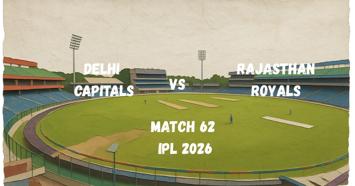 DC vs RR Match 62 of IPL 2026 Preview
