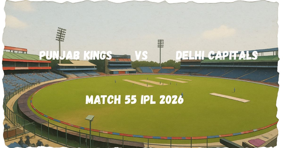 PBKS vs DC Match 55 of IPL 2026 Preview