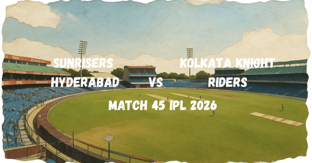 SRH vs KKR Match 45 of IPL 2026 Preview